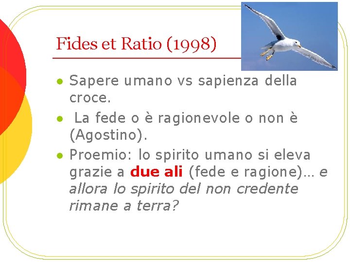 Fides et Ratio (1998) l l l Sapere umano vs sapienza della croce. La