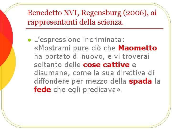 Benedetto XVI, Regensburg (2006), ai rappresentanti della scienza. l L’espressione incriminata: «Mostrami pure ciò