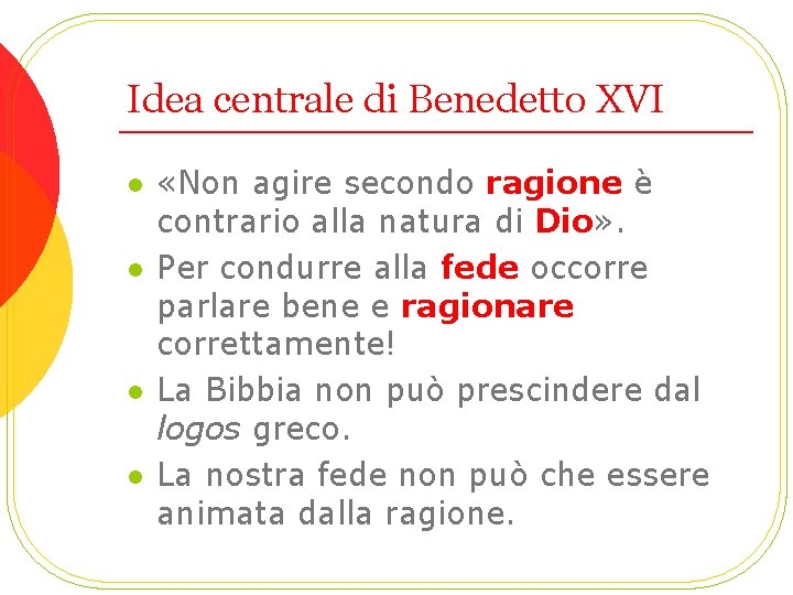 Idea centrale di Benedetto XVI l l «Non agire secondo ragione è contrario alla