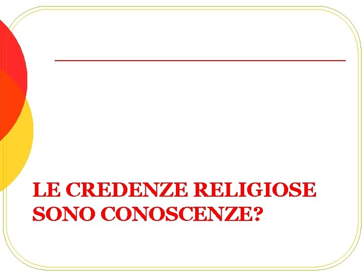 LE CREDENZE RELIGIOSE SONO CONOSCENZE? 