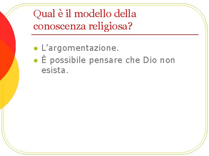 Qual è il modello della conoscenza religiosa? l l L’argomentazione. È possibile pensare che