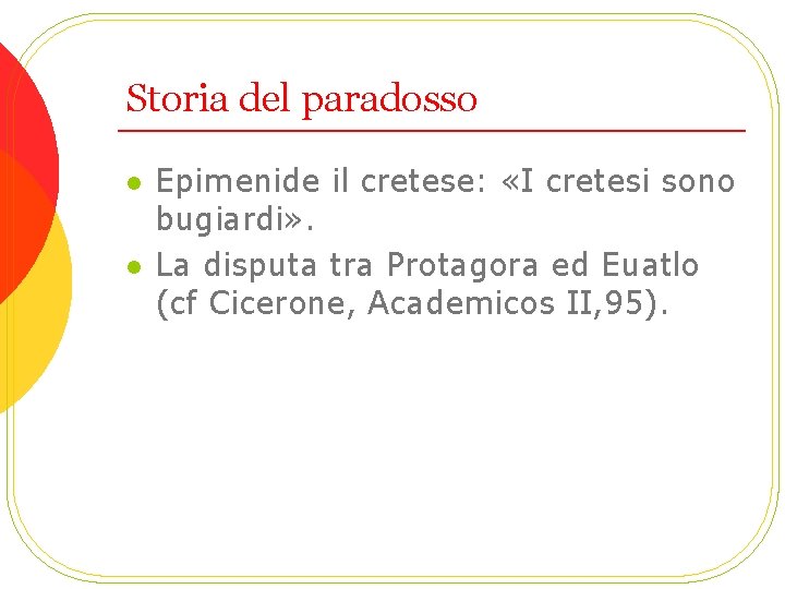 Storia del paradosso l l Epimenide il cretese: «I cretesi sono bugiardi» . La