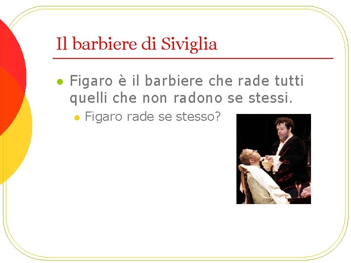 Il barbiere di Siviglia l Figaro è il barbiere che rade tutti quelli che