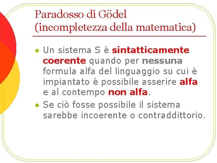 Paradosso di Gödel (incompletezza della matematica) l l Un sistema S è sintatticamente coerente