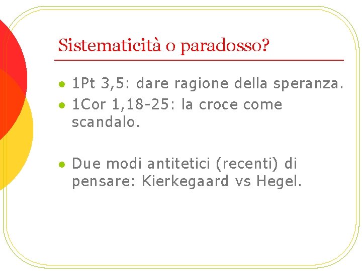 Sistematicità o paradosso? l l l 1 Pt 3, 5: dare ragione della speranza.