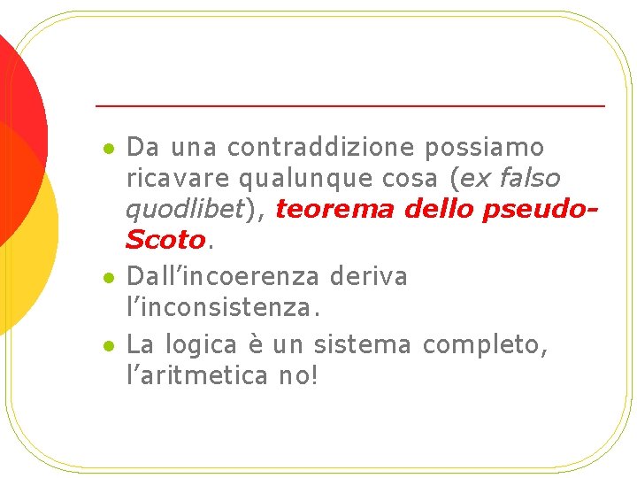 l l l Da una contraddizione possiamo ricavare qualunque cosa (ex falso quodlibet), teorema