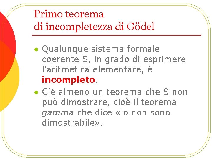 Primo teorema di incompletezza di Gödel l l Qualunque sistema formale coerente S, in