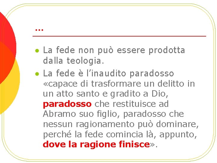 … l l La fede non può essere prodotta dalla teologia. La fede è