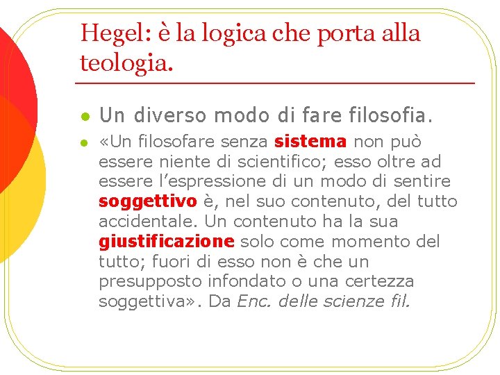 Hegel: è la logica che porta alla teologia. l l Un diverso modo di