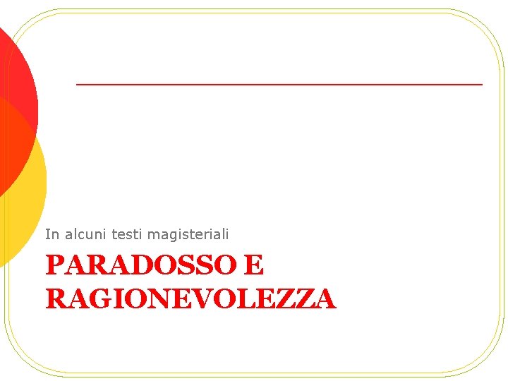 In alcuni testi magisteriali PARADOSSO E RAGIONEVOLEZZA 