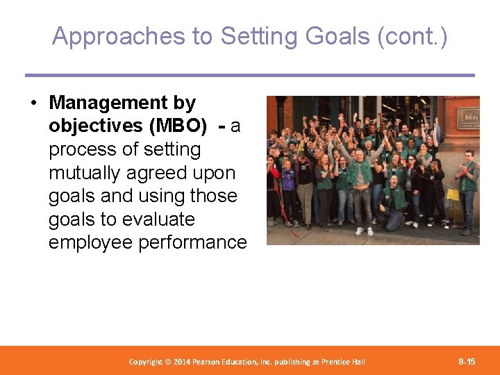 Approaches to Setting Goals (cont. ) • Management by objectives (MBO) - a process