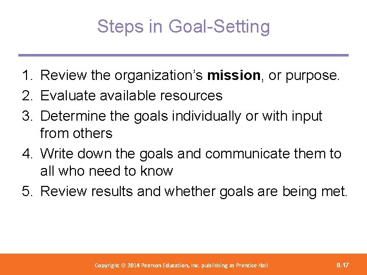 Steps in Goal-Setting 1. Review the organization’s mission, or purpose. 2. Evaluate available resources