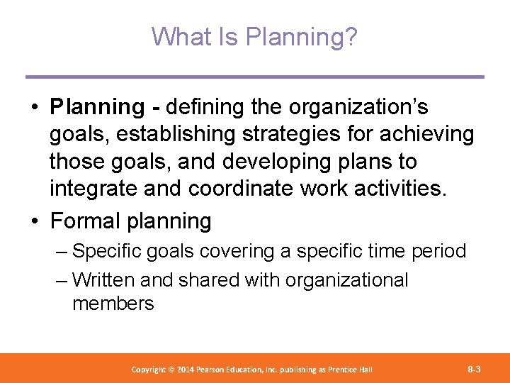 What Is Planning? • Planning - defining the organization’s goals, establishing strategies for achieving