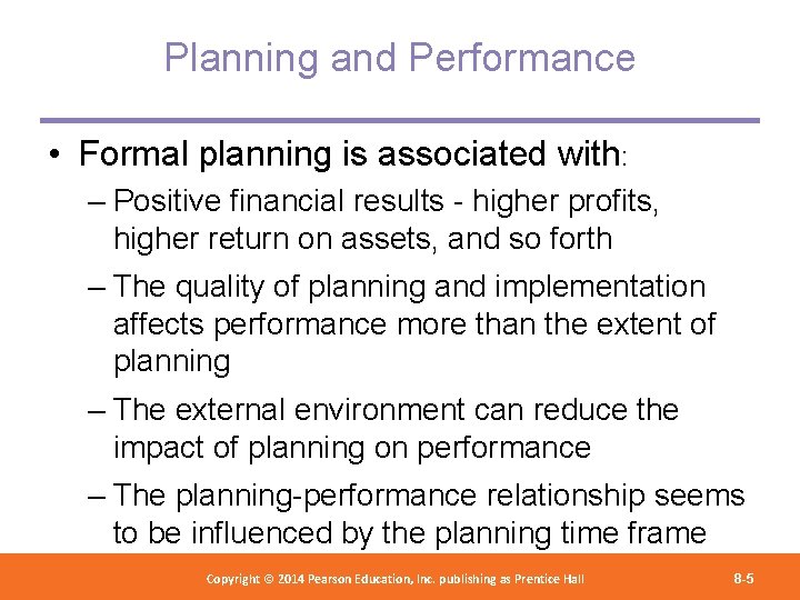 Planning and Performance • Formal planning is associated with: – Positive financial results -