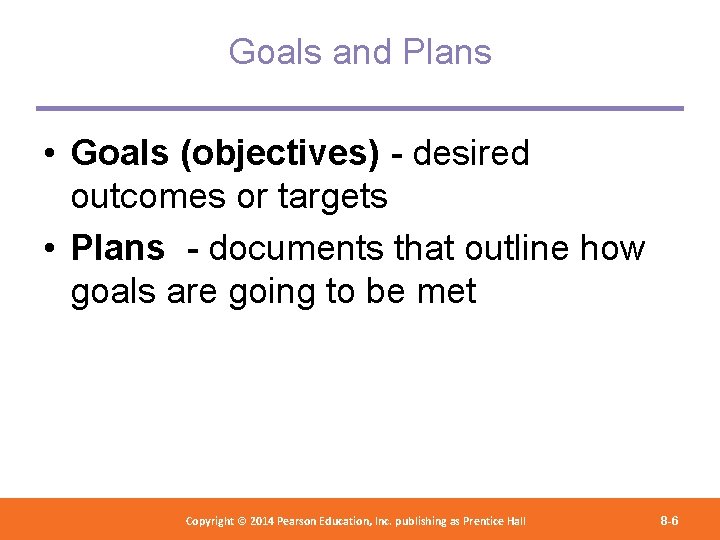 Goals and Plans • Goals (objectives) - desired outcomes or targets • Plans -
