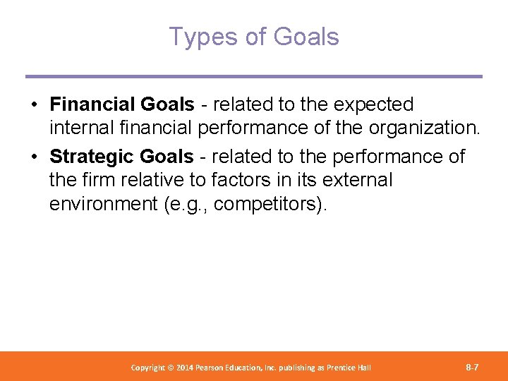 Types of Goals • Financial Goals - related to the expected internal financial performance