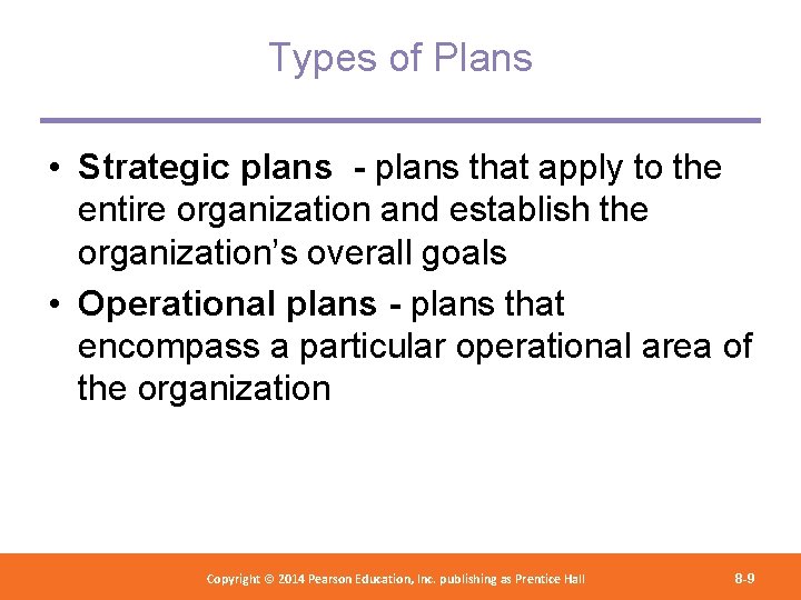 Types of Plans • Strategic plans - plans that apply to the entire organization