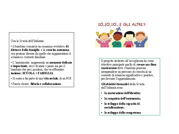 Con la Scuola dell’Infanzia: • il bambino comincia un cammino evolutivo di distacco dalla