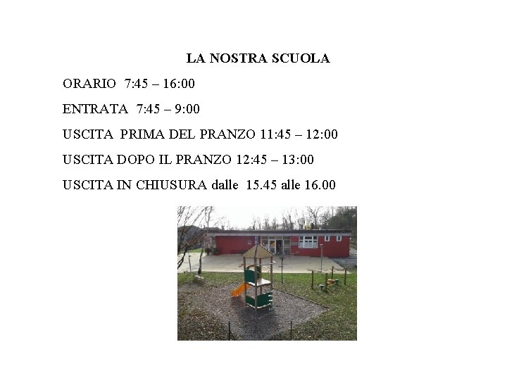 LA NOSTRA SCUOLA ORARIO 7: 45 – 16: 00 ENTRATA 7: 45 – 9: