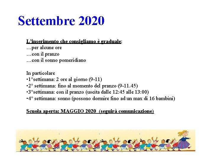 Settembre 2020 L’inserimento che consigliamo è graduale: …per alcune ore …con il pranzo …con