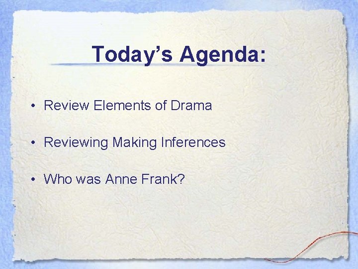 Today’s Agenda: • Review Elements of Drama • Reviewing Making Inferences • Who was