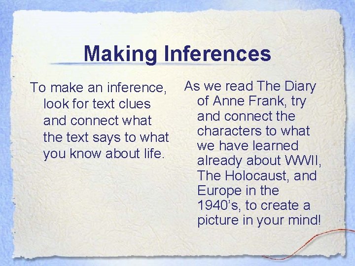 Making Inferences To make an inference, look for text clues and connect what the