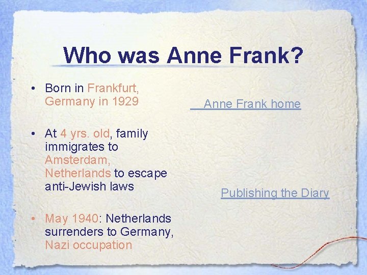 Who was Anne Frank? • Born in Frankfurt, Germany in 1929 • At 4