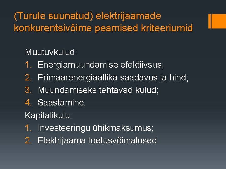 (Turule suunatud) elektrijaamade konkurentsivõime peamised kriteeriumid Muutuvkulud: 1. Energiamuundamise efektiivsus; 2. Primaarenergiaallika saadavus ja