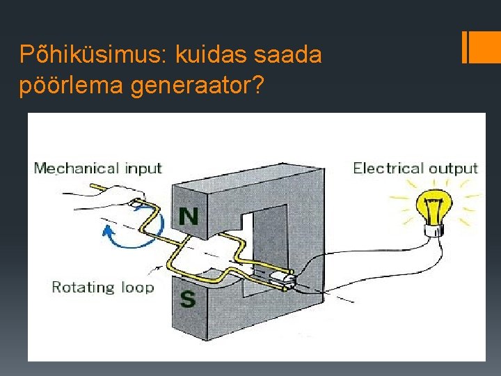 Põhiküsimus: kuidas saada pöörlema generaator? 