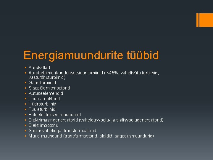 Energiamuundurite tüübid § Aurukatlad § Auruturbiinid (kondensatsioonturbiinid ƞ<45%, vaheltvõtu turbiinid, vasturõhuturbiinid) § Gaasiturbiinid §