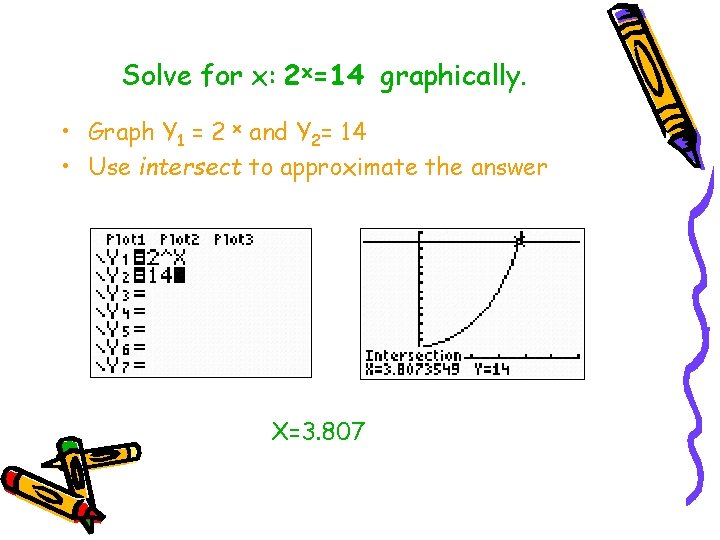 Solve for x: 2 x=14 graphically. • Graph Y 1 = 2 x and