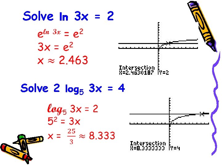 Solve ln 3 x = 2 Solve 2 log 5 3 x = 4