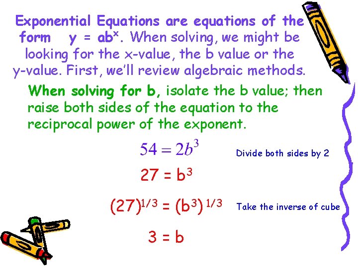 Exponential Equations are equations of the form y = abx. When solving, we might