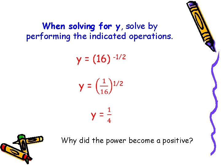 When solving for y, solve by performing the indicated operations. Why did the power