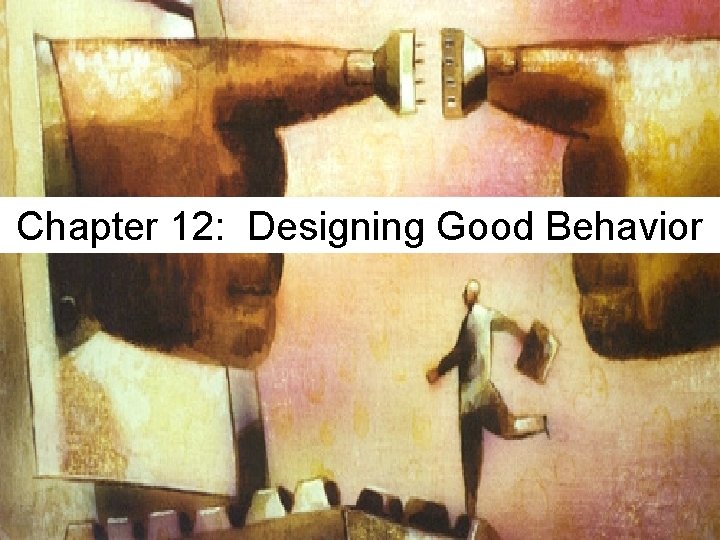 Chapter 12: Designing Good Behavior 