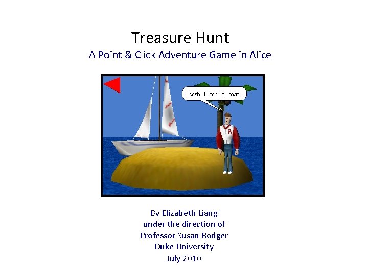 Treasure Hunt A Point & Click Adventure Game in Alice By Elizabeth Liang under