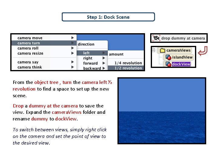 Step 1: Dock Scene From the object tree , turn the camera left ½