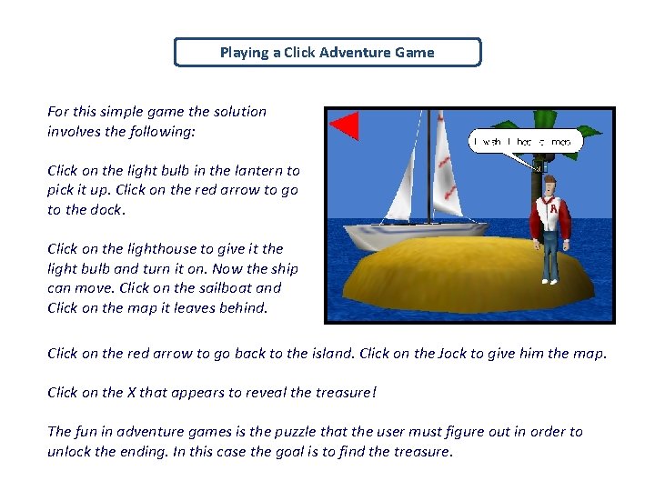 Playing a Click Adventure Game For this simple game the solution involves the following: