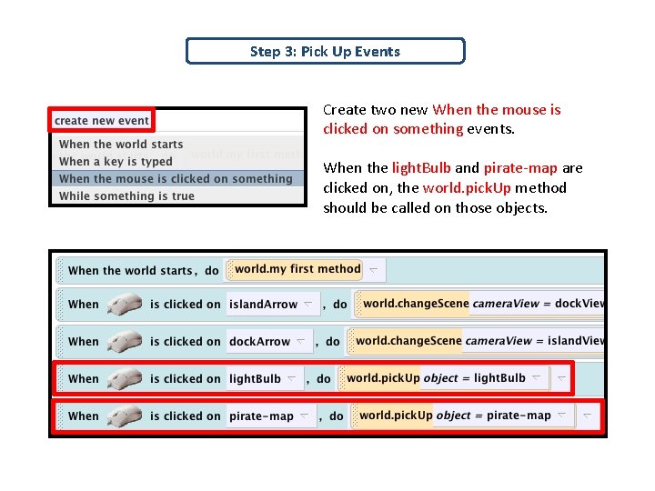 Step 3: Pick Up Events Create two new When the mouse is clicked on
