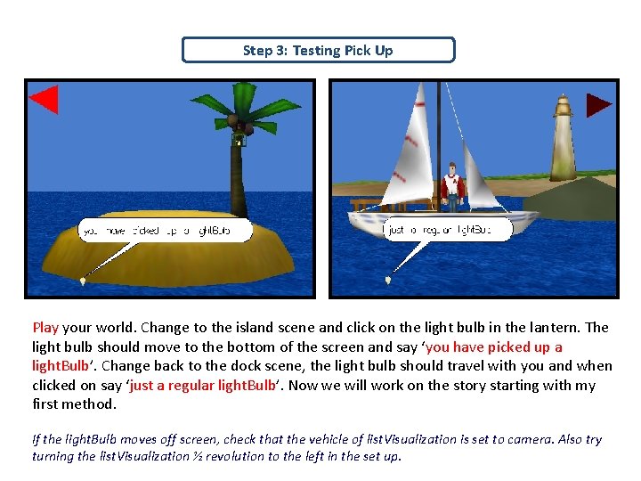 Step 3: Testing Pick Up Play your world. Change to the island scene and