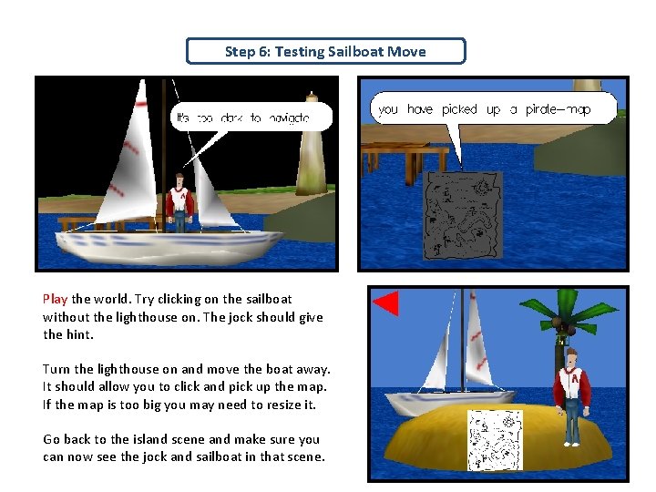 Step 6: Testing Sailboat Move Play the world. Try clicking on the sailboat without