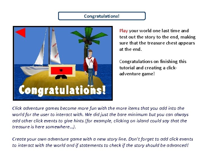 Congratulations! Play your world one last time and test out the story to the