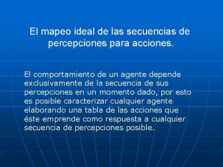 El mapeo ideal de las secuencias de percepciones para acciones. El comportamiento de un