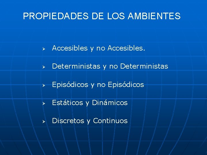 PROPIEDADES DE LOS AMBIENTES Ø Accesibles y no Accesibles. Ø Deterministas y no Deterministas