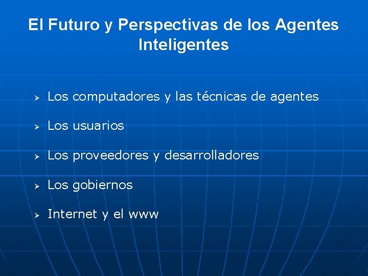 El Futuro y Perspectivas de los Agentes Inteligentes Ø Los computadores y las técnicas