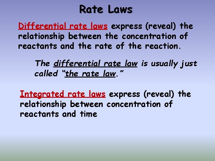 Rate Laws Differential rate laws express (reveal) the relationship between the concentration of reactants