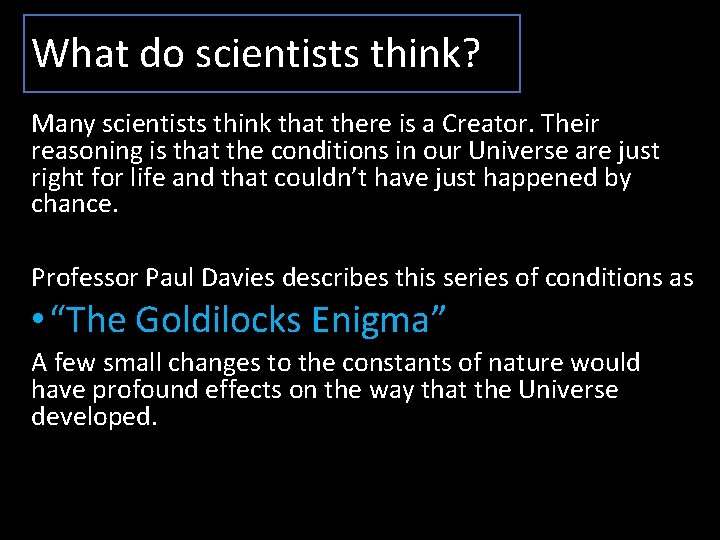 What do scientists think? Many scientists think that there is a Creator. Their reasoning