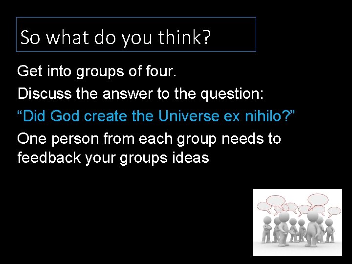 So what do you think? Get into groups of four. Discuss the answer to