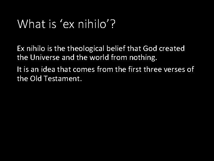 What is ‘ex nihilo’? Ex nihilo is theological belief that God created the Universe