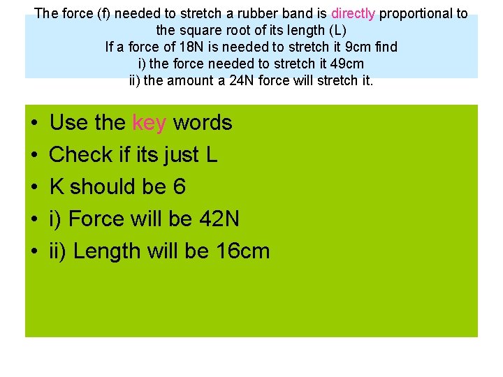 The force (f) needed to stretch a rubber band is directly proportional to the